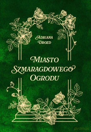 Miasto szmaragdowego ogrodu - Adriana Drozd [KSIĄŻKA]