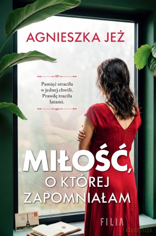 Miłość, o której zapomniałam - Agnieszka Jeż [KSIĄŻKA]