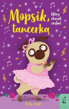 Mopsik, który chciał zostać tancerką. Mopsik, który chciał - Bella Swift [KSIĄŻKA]