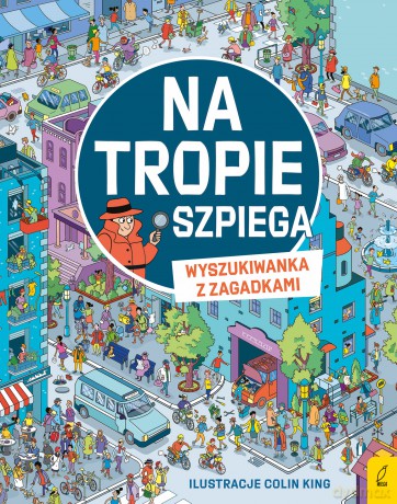 Na tropie szpiega. Wyszukiwanka z zagadkami - Alex Frith, Laura Cowan [KSIĄŻKA]