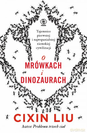 O mrówkach i dinozaurach - Liu Cixin [KSIĄŻKA]