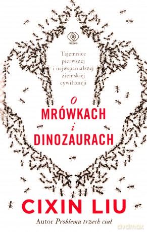 O mrówkach i dinozaurach - Liu Cixin [KSIĄŻKA]