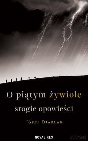 O piątym żywiole srogie opowieści - Józef Diablak [KSIĄŻKA]