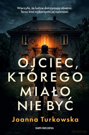 Ojciec, którego miało nie być - Joanna Turkowska [KSIĄŻKA]