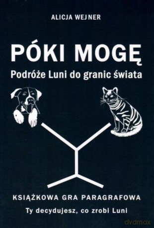 Póki mogę. Podróże Luni do granic świata. Książkowa gra paragrafowa - Alicja Wejner [KSIĄŻKA]