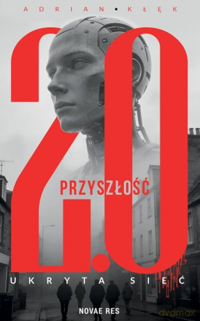 Przyszłość 2.0. Ukryta sieć - Adrian Kłęk [KSIĄŻKA]