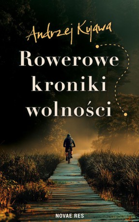 Rowerowe kroniki wolności - Andrzej Kujawa [KSIĄŻKA]