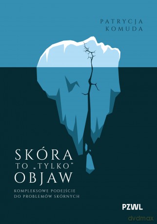 Skóra to "tylko" objaw. Kompleksowe podejście do problemów skórnych - Patrycja Komuda [KSIĄŻKA]