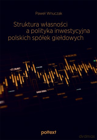 Struktura własności a polityka inwestycyjna polskich spółek giełdowych - Paweł Wnuczak [KSIĄŻKA]
