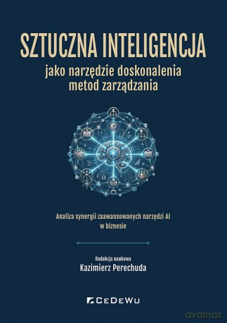 Sztuczna inteligencja jako narzędzie doskonalenia metod zarządzania [KSIĄŻKA]