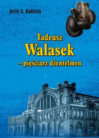 Tadeusz Walasek - pięściarz dżentelmen - Jerzy Kulesza [KSIĄŻKA]