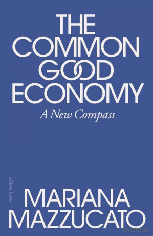The Common Good Economy - Mariana Mazzucato [KSIĄŻKA]