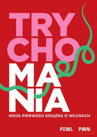 TRYCHOMANIA. Moja pierwsza książka o włosach - Anna Kołodziejczak [KSIĄŻKA]