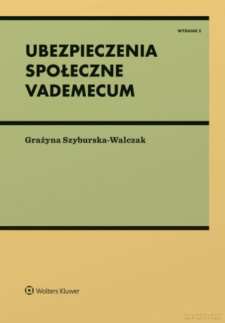Ubezpieczenia społeczne. Vademecum - Grażyna Szyburska-Walczak [KSIĄŻKA]
