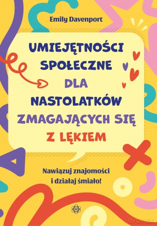 Umiejętności społeczne dla nastolatków zmagających się z lękiem Nawiązuj znajomości i działaj śmiało! - Emily Davenport [KSIĄŻKA]