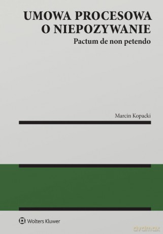 Umowa procesowa o niepozywanie. Pactum de non petendo - Marcin Kopacki [KSIĄŻKA]