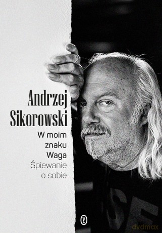 W moim znaku Waga. Śpiewanie o sobie - Andrzej Sikorowski [KSIĄŻKA]
