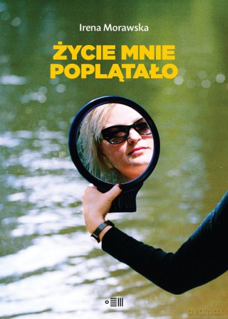 Życie mnie poplątało - Irena Morawska [KSIĄŻKA]