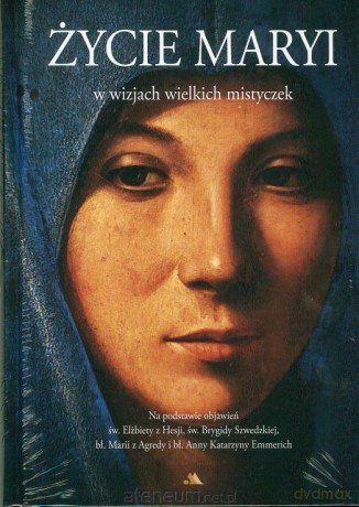 Życie Maryi w wizjach wielkich mistyczek [KSIĄŻKA]