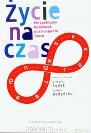 Życie na czas.Perspektywy badawcze postrzegania czasu [KSIĄŻKA]