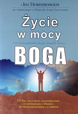 Życie w mocy Boga. 12-tygodniowy plan zmiany życia [KSIĄŻKA]