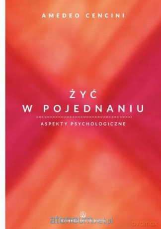 Żyć w pojednaniu. Aspekty psychologiczne [KSIĄŻKA]