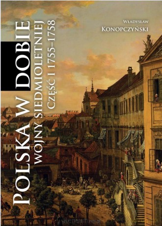 Polska w dobie wojny siedmioletniej cz.1 1755-1758 - Władysław Konopczyński [KSIĄŻKA]