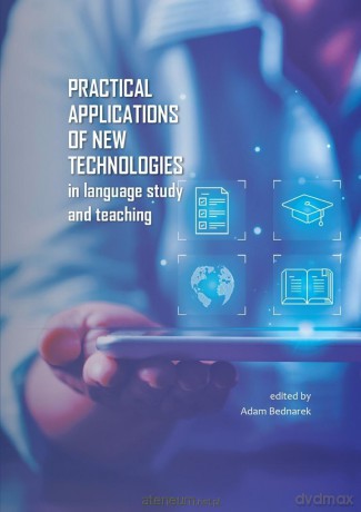 Practical applications of new technologies in... - red. Adam Bednarek [KSIĄŻKA]