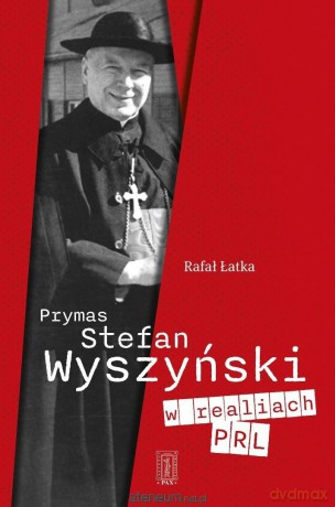 Prymas Stefan Wyszyński w realiach PRL - Rafał Łatka [KSIĄŻKA]