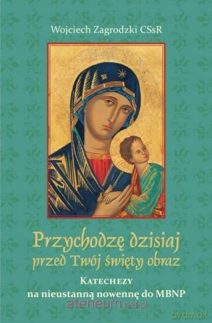 Przychodzę dzisiaj przed Twój święty obraz - Wojciech Zagrodzki CSsR [KSIĄŻKA]