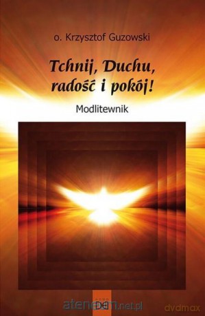 Tchnij, Duchu, radość i pokój! Modlitewnik - Krzysztof Guzowski [KSIĄŻKA]