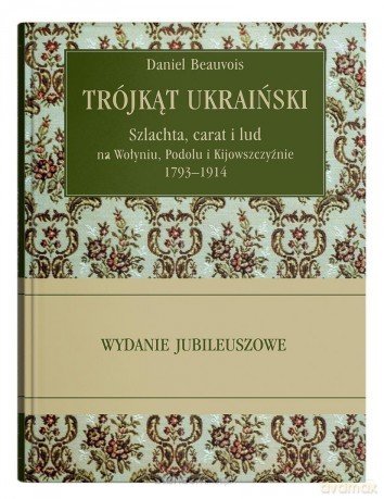 Trójkąt ukraiński. Szlachta, carat i lud na... - Daniel Beauvois [KSIĄŻKA]