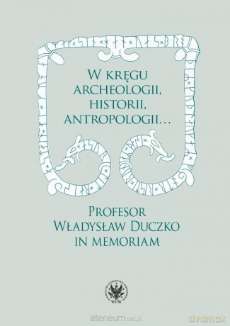 W kręgu archeologii, historii, antropologii - red. Beata Jankowiak-Konik, Karol Kollinger [KSIĄŻKA]