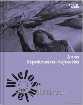 Wieloświat. Anna Szpakowska-Kujawska - red. Małgorzata Devosges-Cuber [KSIĄŻKA]