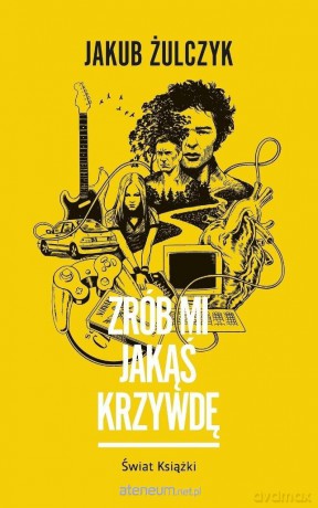 Zrób mi jakąś krzywdę - Jakub Żulczyk [KSIĄŻKA]