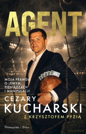 Agent. Moja prawda o Lewym, pieniądzach i manipulacji - Cezary Kucharski, Krzysztof Pyzia [KSIĄŻKA]