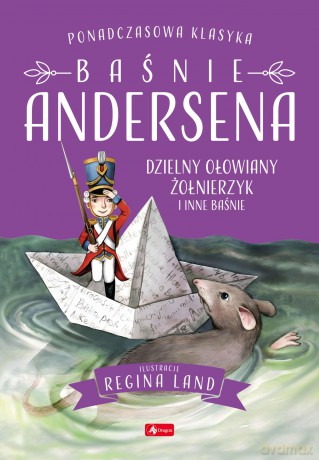 Baśnie Andersena. Dzielny ołowiany żołnierzyk i inne bajki - Hans Christian Andersen [KSIĄŻKA]
