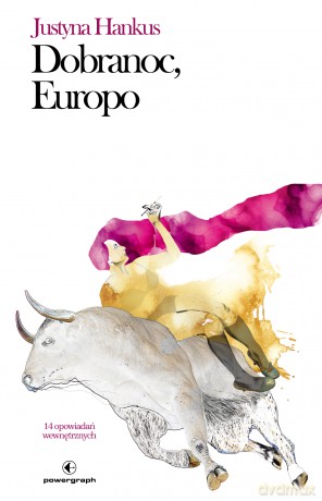 Dobranoc, Europo. 14 opowiadań wewnętrznych - Justyna Hankus [KSIĄŻKA]