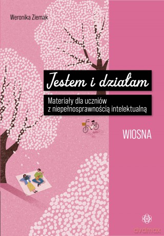 Jestem i działam Wiosna Materiały dla uczniów z niepełnosprawnością intelektualną - Weronika Ziemak [KSIĄŻKA]