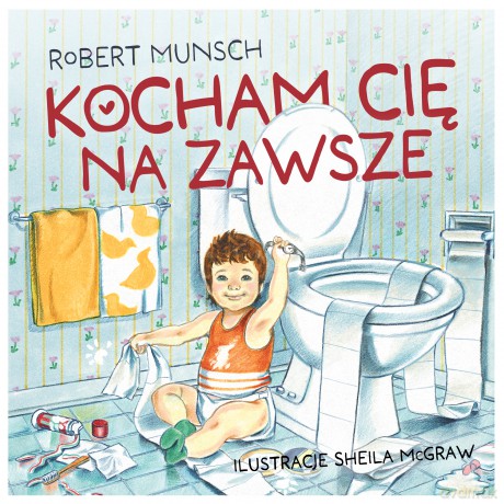 Kocham cię na zawsze - Robert Munsch [KSIĄŻKA]