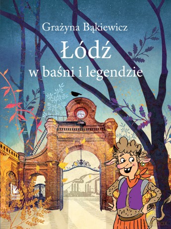 Łódź w baśni i legendzie. Baśnie i legendy polskie - Grażyna Bąkiewicz [KSIĄŻKA]