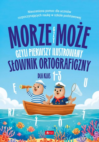 Morze czy może, czyli pierwszy ilustrowany słownik ortograficzny [KSIĄŻKA]