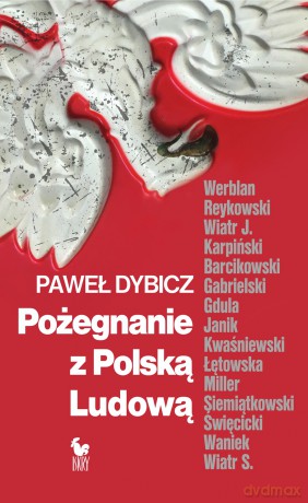 Pożegnanie z Polską Ludową. Rozmowy o schyłku PRL i narodzinach III RP - Dybicz Paweł [KSIĄŻKA]