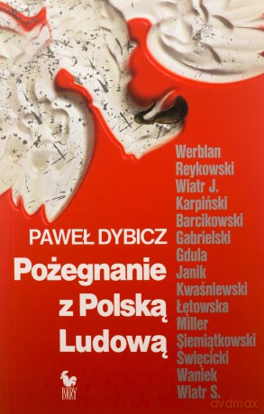 Pożegnanie z Polską Ludową. Rozmowy o schyłku PRL i narodzinach III RP - Dybicz Paweł [KSIĄŻKA]