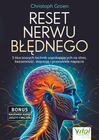 Reset nerwu błędnego. 5 kluczowych technik uspokajających na stres, bezsenność, depresję i przewlekłe napięcie - Christoph Groen [KSIĄŻKA]