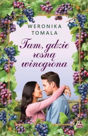 Tam gdzie rosną winogrona - Weronika Tomala [KSIĄŻKA]