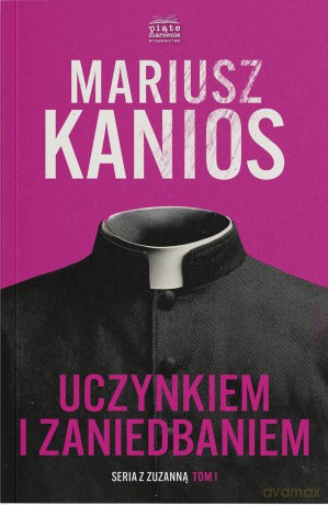 Uczynkiem i zaniedbaniem. Seriaz z Zuzanną (Tom 1) - Mariusz Kanios [KSIĄŻKA]
