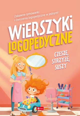Wierszyki logopedyczne. Czesze, strzyże, suszy [KSIĄŻKA]