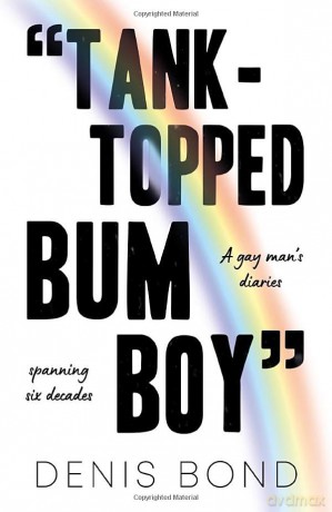 "TANK-TOPPED BUM BOY": A gay man's diaries spanning six decades - Bond Denis [KSIĄŻKA]