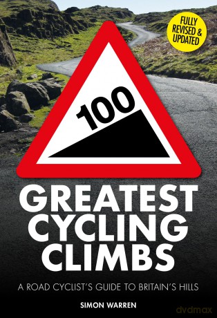 100 Greatest Cycling Climbs: A Road Cyclist's Guide to Britain's Hills - Simon Warren [KSIĄŻKA]